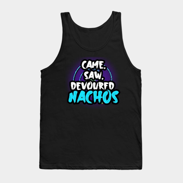 Came Saw Devoured Nachos Tank Top by MaystarUniverse